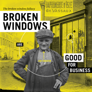 مغالطة النافذة المكسورة - هل المشاكل والحروب والكوارث مفيدة اقتصاديًا؟ - النظرية التي تنظم الجزء الأكبر من مؤسساتنا الاقتصادية